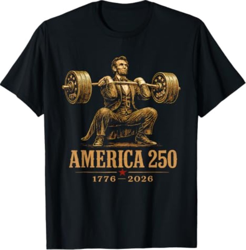 America 250 1776 2026 Abraham Lincoln Gym Weightlifting T-Shirt