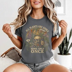 All Plants are Edible Some Only Once Funny Men Women Gifts T-Shirt