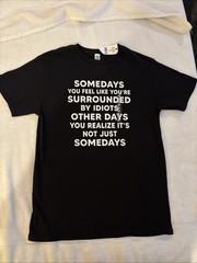 Brisco Brands Some Days You Feel Like You’re Surrounded By Idiots Funny Medium M