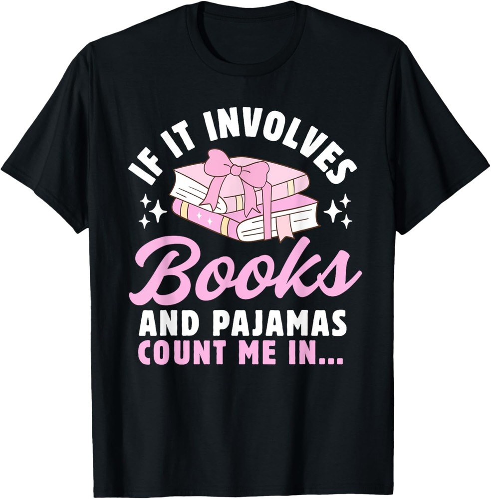 If It Involves Books and Pajamas Count Me In Reading Bedtime T-Shirt