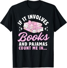 If It Involves Books and Pajamas Count Me In Reading Bedtime T-Shirt