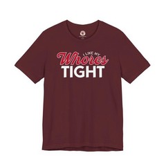 I Like My Whores Tight T-Shirt