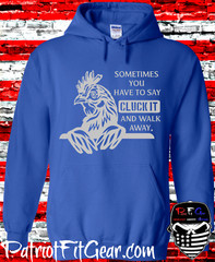 t-shirt, Chickens, Sometimes You Have To Say CLUCK IT, Poultry Farm, Hen, Hoodie