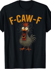 F-Caw-F Humorous Chicken Quote Rooster Meme Wacky Chicken T-Shirt
