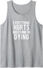Everything Hurts and I Think I’m Dying Weightlifting Workout Tank Top