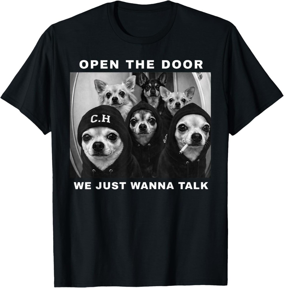 Open The Door We Just Wanna Talk Funny Chihuahua Dog Meme Gift Unisex T-Shirt