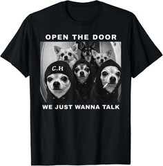 Open The Door We Just Wanna Talk Funny Chihuahua Dog Meme Gift Unisex T-Shirt