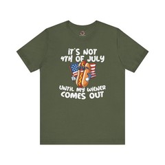 It’s Not 4th Of July Until My Wiener Comes Out T-Shirt