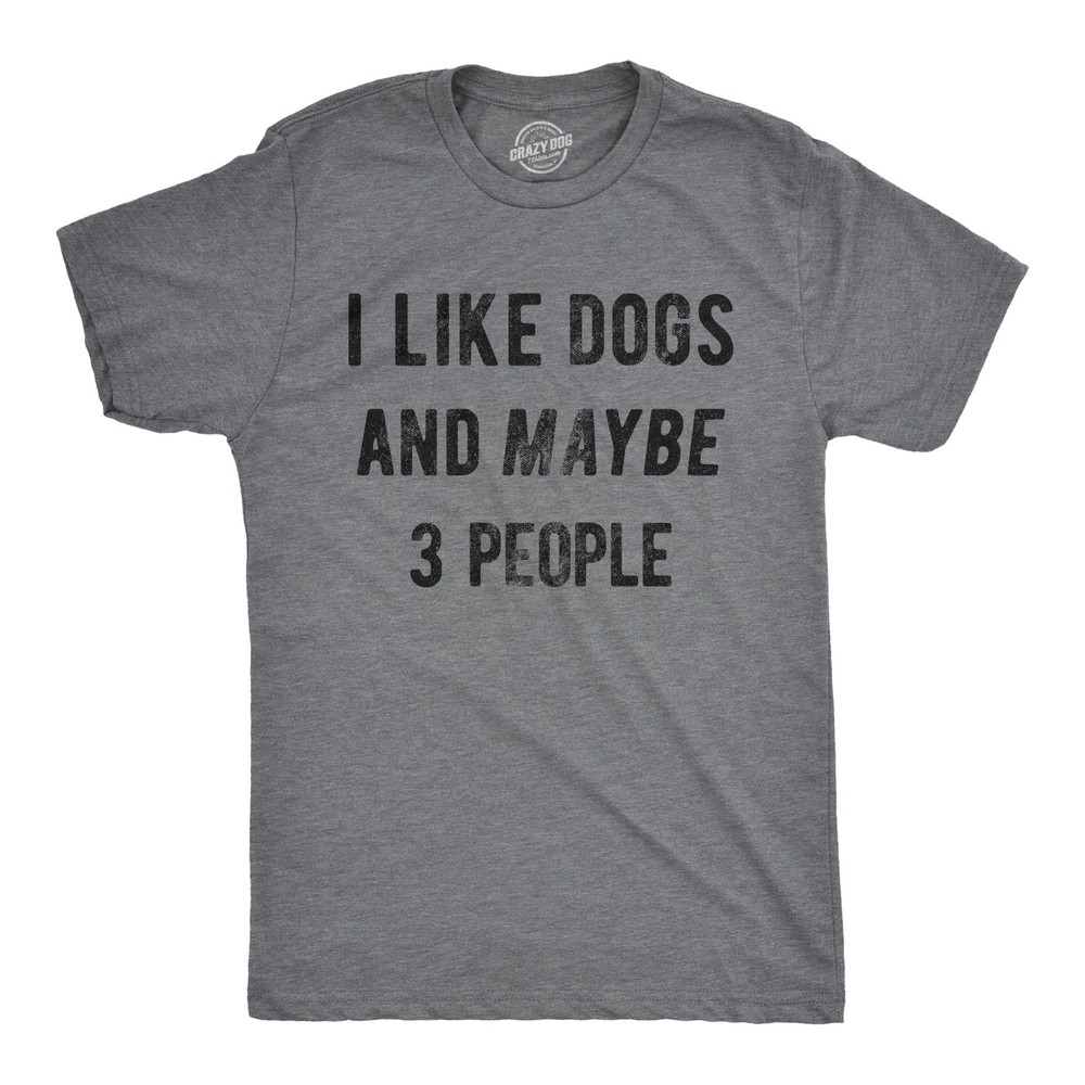Mens I Like Dogs and Maybe 3 People T shirt Funny Pet Lover Dad Cool Graphic Tee