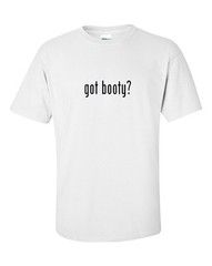 Got Booty? T-Shirt Tee Shirt Solid Black White Cotton Funny Gift S M L XL 2X 3XL