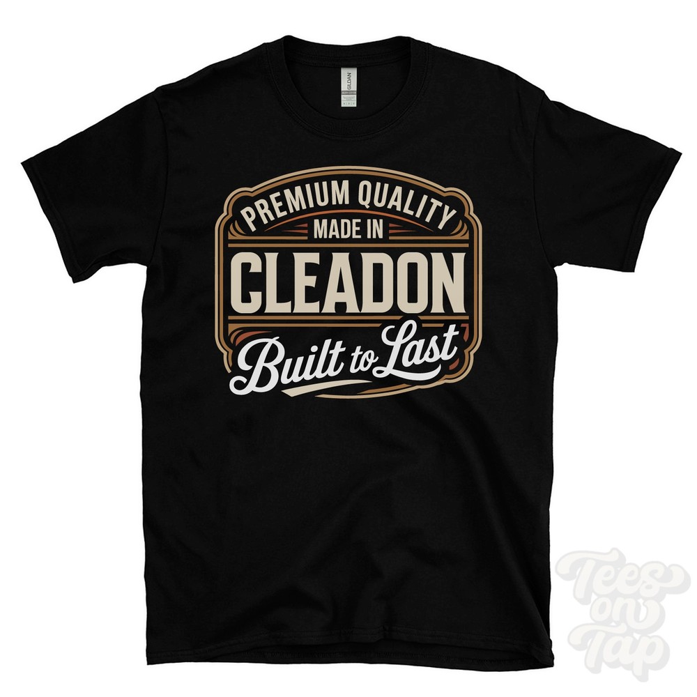 MADE IN CLEADON PREMIUM QUALITY BUILT TO LAST T-SHIRT tyne & wear england