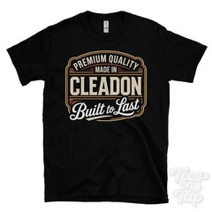 MADE IN CLEADON PREMIUM QUALITY BUILT TO LAST T-SHIRT tyne & wear england