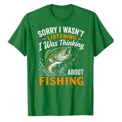 Sorry I was Thinking About Fishing T-Shirt Fisher Fisherman Bass Bait Fly Fish