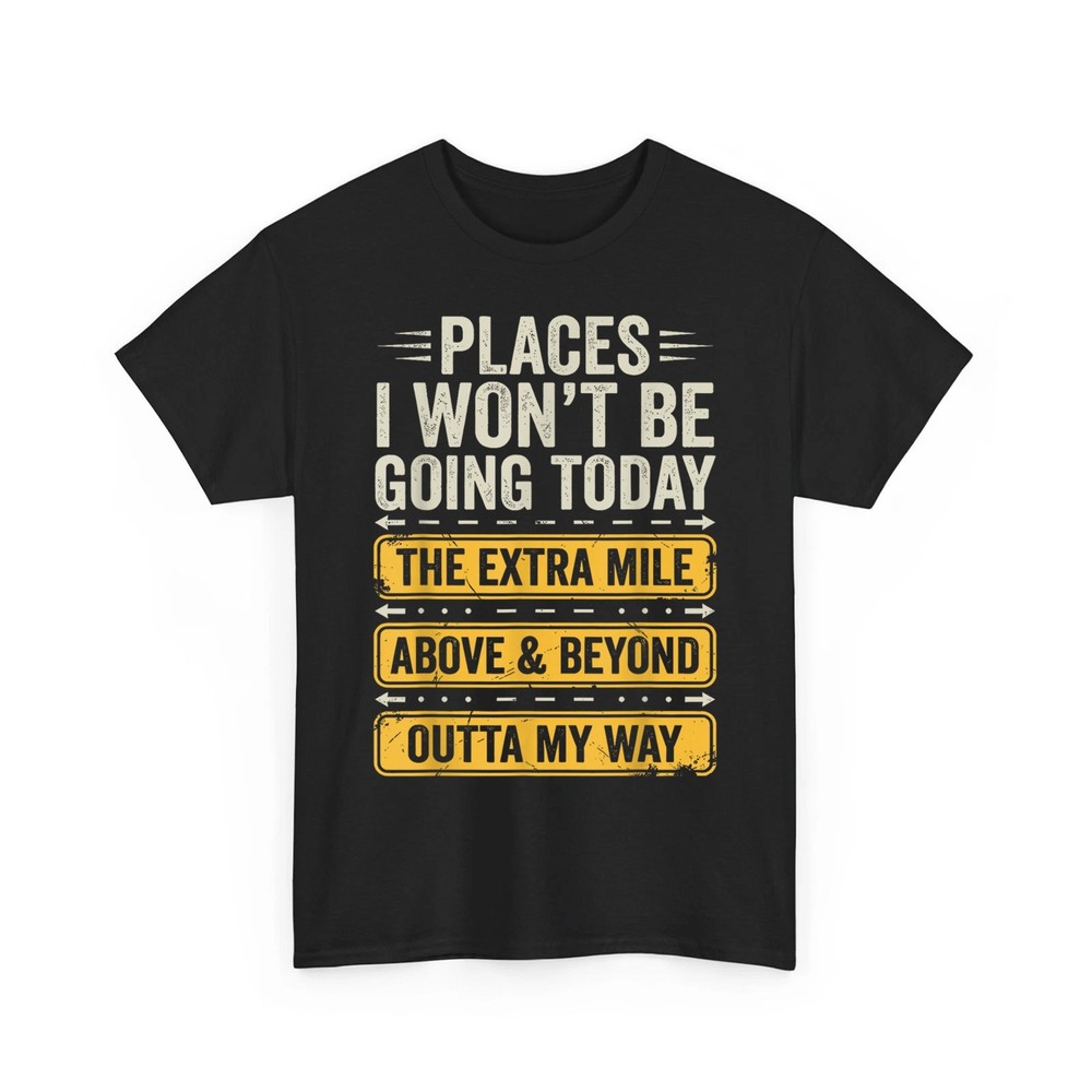 Places I Won’t Be Going Today Funny Sarcastic Quote Unisex T-Shirt