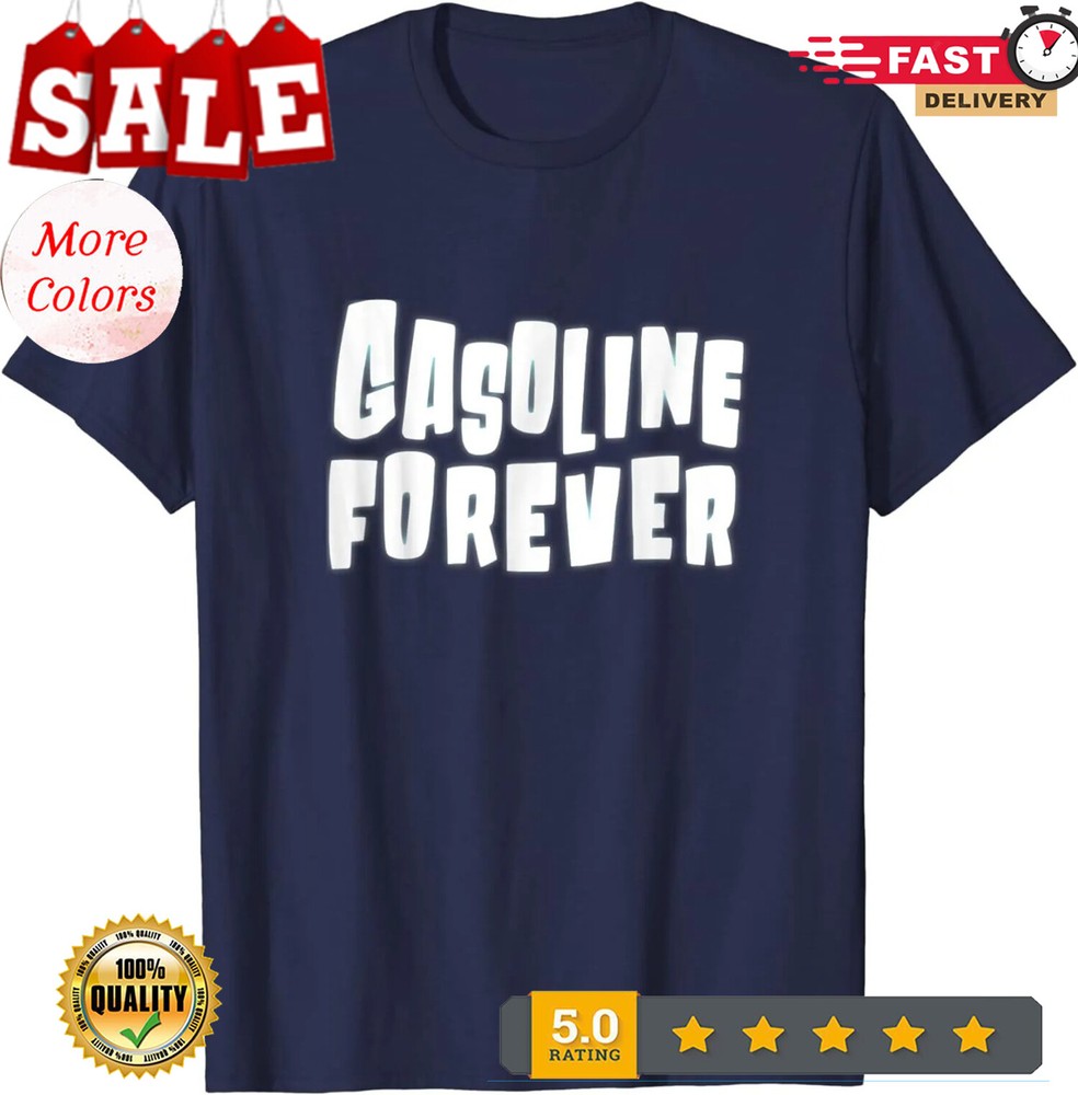 NEW LIMITED Gasoline Forever Funny Gas Cars Tees Premium Tee T-Shirt S-3XL