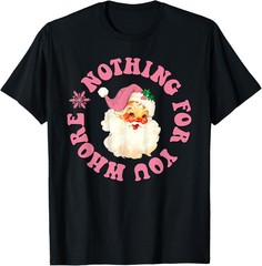 Funny Santa Claus Pink Nothing For You Whore Christmas Xmas T-Shirt