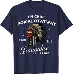 I’m Chief Pokalotatwat from The Tribe Indigenous Native T-Shirt