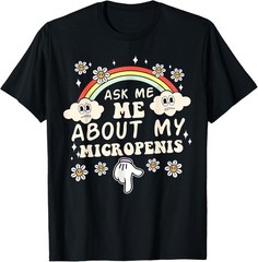 Ask Me About My Micropenis Funny Inappropriate Adult Unisex T-Shirt