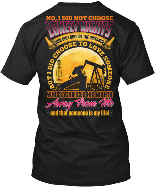 Oilfield Wife No I Didnt Choose Lonely Nights Nor T-Shirt Made in USA S to 5XL