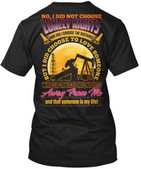 Oilfield Wife No I Didnt Choose Lonely Nights Nor T-Shirt Made in USA S to 5XL