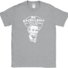 Be Excellent To Each Other T-Shirt Bill Funny Time Travel Ted Abe Lincoln Tee