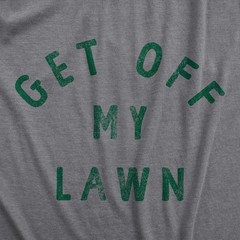 Mens Get Off My Lawn T Shirt Funny Sarcastic Mowed Yard Warning Joke Novelty Tee