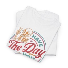 Have The Day You Deserve Sarcastic Skeleton Women Tee