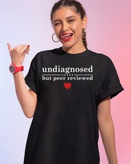 Undiagnosed But Peer Reviewed T-Shirt, Funny Sarcastic Graphic Tee for Humor