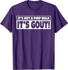It’s Not A Pimp Walk It’s Gout Funny Men Women T-Shirt
