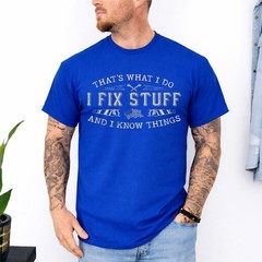 That’s What I Do I Fix Stuff and I Know Things Funny Men T-Shirt