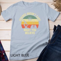 Science Doesn’t Care What You Believe Funny Science Teacher Unisex T-shirt
