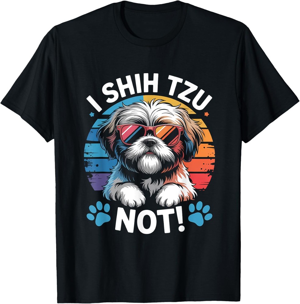 I Shih Tzu Not Funny Shih Tzu Dog Lover Graphic for Unisex T-Shirt