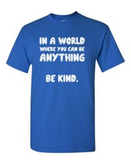 In a World Where You Can Be Anything BE KIND Unisex Tee Shirt 003