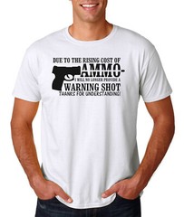 Due To Rising Cost of Ammo, NO WARNING SHOT T-Shirt – Gun Rights Sign Tee 9mm