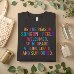 Positive Affirmation T-Shirt – Be The Reason Someone Feels Welcomed Loved A106
