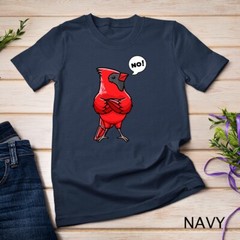 Northern Cardinal Bird Red Cardinal Stubborn No T-Shirt Unisex T-shirt