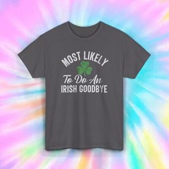 Most Likely to Do an Irish Goodbye T-Shirt | Funny Shamrock Tee | St. Patrick’s