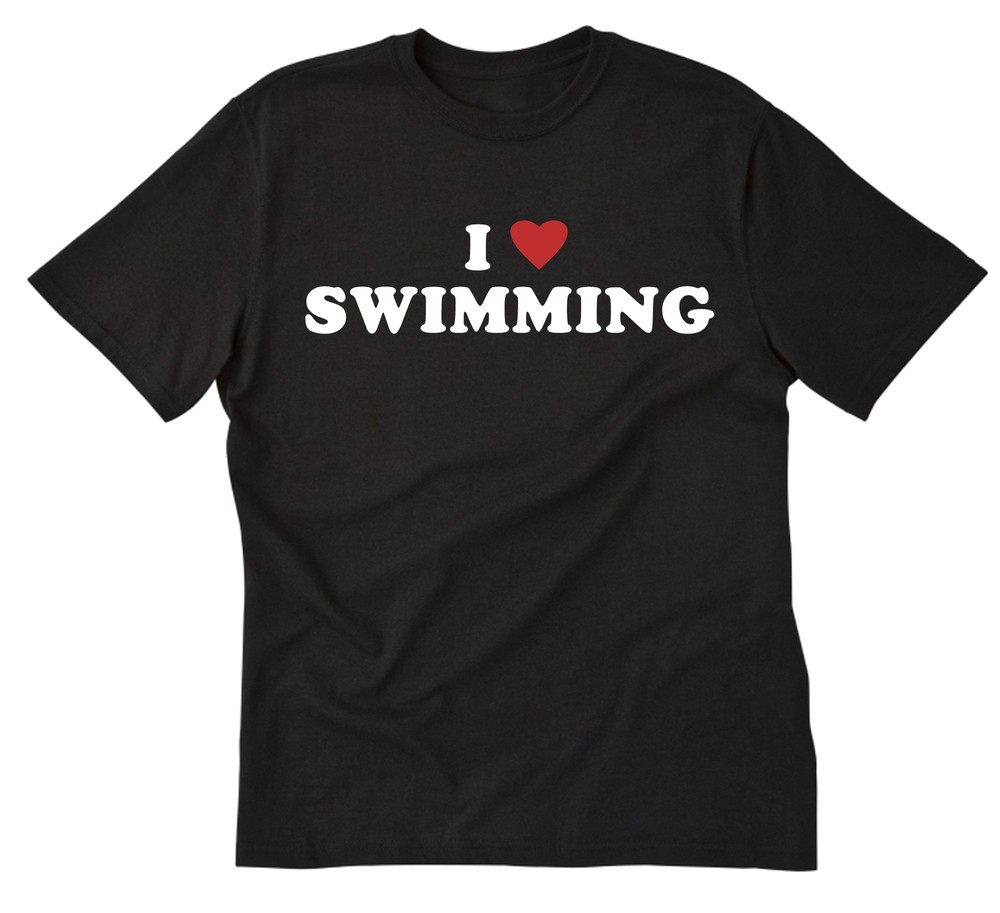 I Love Swimming T-shirt Funny Swim Swimmer Pool Gift Idea Tee Shirt