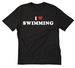 I Love Swimming T-shirt Funny Swim Swimmer Pool Gift Idea Tee Shirt