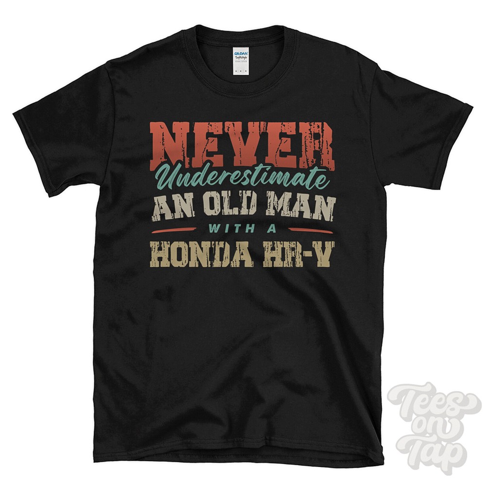 NEVER UNDERESTIMATE AN OLD MAN WITH A HONDA HR-V FUNNY T-SHIRT