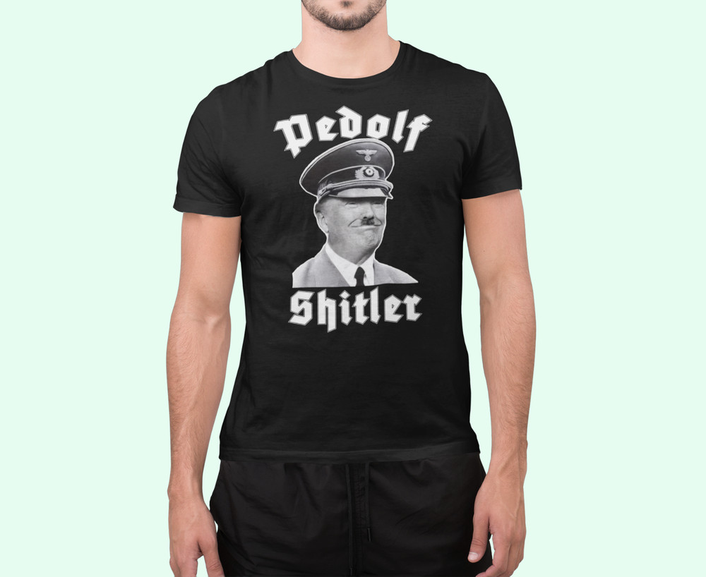 Trump – Pedolf Shitler – Funny Anti MAGA T-Shirt – No Pedo Prez