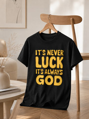 It’s Never Luck It’s Always God Shirt Bold Christian Faith Tee Gold Black