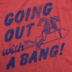 Mens Funny T Shirts Going Out With A Bang Sarcastic Rocket Graphic Novelty Tee