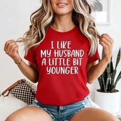 Womens I Like My Husband A Little Bit Younger Funny Saying Women T-Shirt