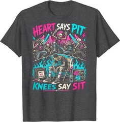 Heart Says Pit Knees Say Sit Skeleton Funny Saying Quote T-Shirt