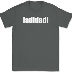 ladidadi T-Shirt Funny Humor Music Song Lyrics Novelty Gift Text Tee