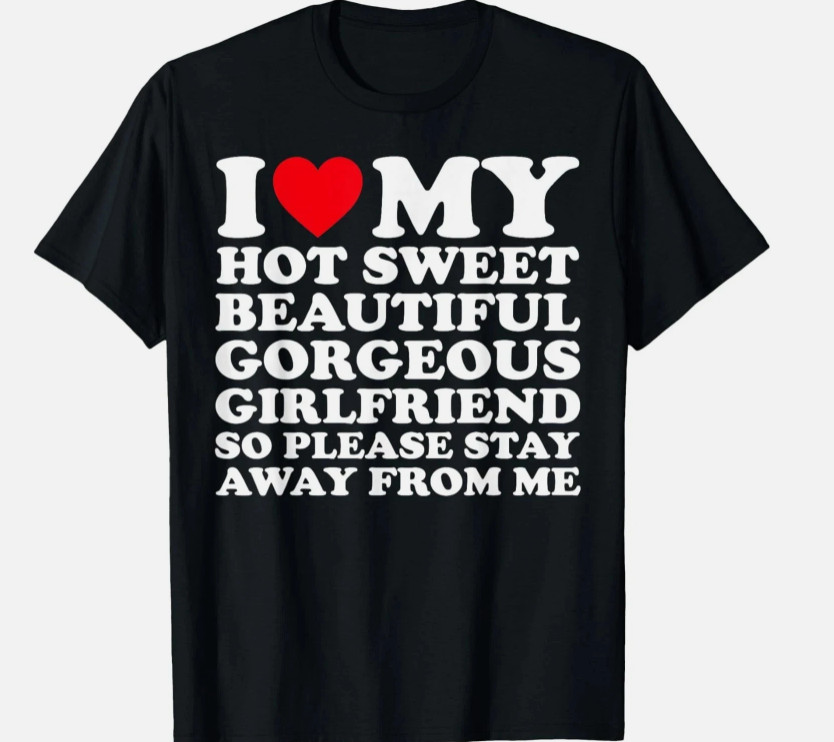 I Love My Hot Sweet Beautiful Gorgeous Girlfriend GF hot Shirt