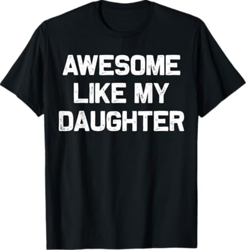 Awesome Like My Daughter Shirt Gifts Funny Fathers Day Dad T-Shirt