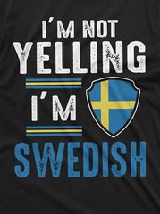 I’m Not Yelling Im Swedish Shirt Swedish Flag Shirt Sweden Gift Funny Sweden Tee