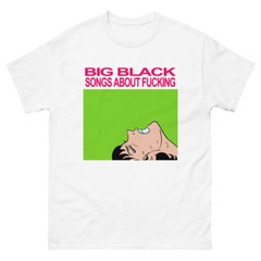 Big Black Songs About Fcking- Vintage Punk T Shirt UNISEX SHIRT